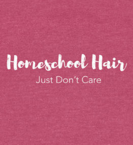 Homeschool Hair, Just Don't Care homeschool t-shirt tee shirt