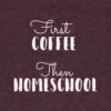 First Coffee Then Homeschool Sweatshirt